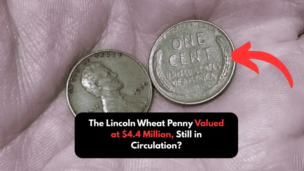 The Lincoln Wheat Penny Valued at $4.4 Million, Still in Circulation?