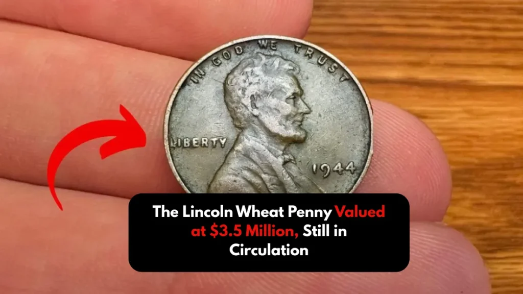 The Lincoln Wheat Penny Valued at $3.5 Million, Still in Circulation