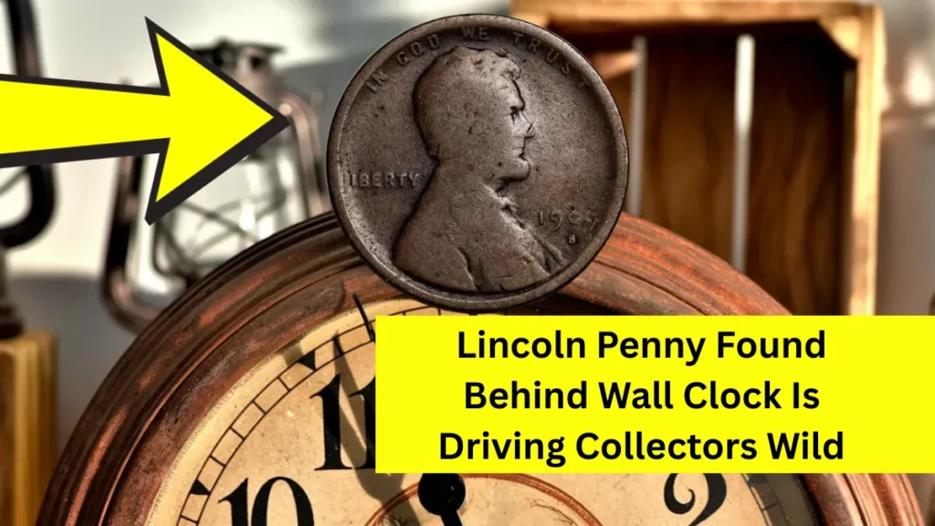 Lincoln Penny Found Behind Wall Clock Is Driving Collectors Wild