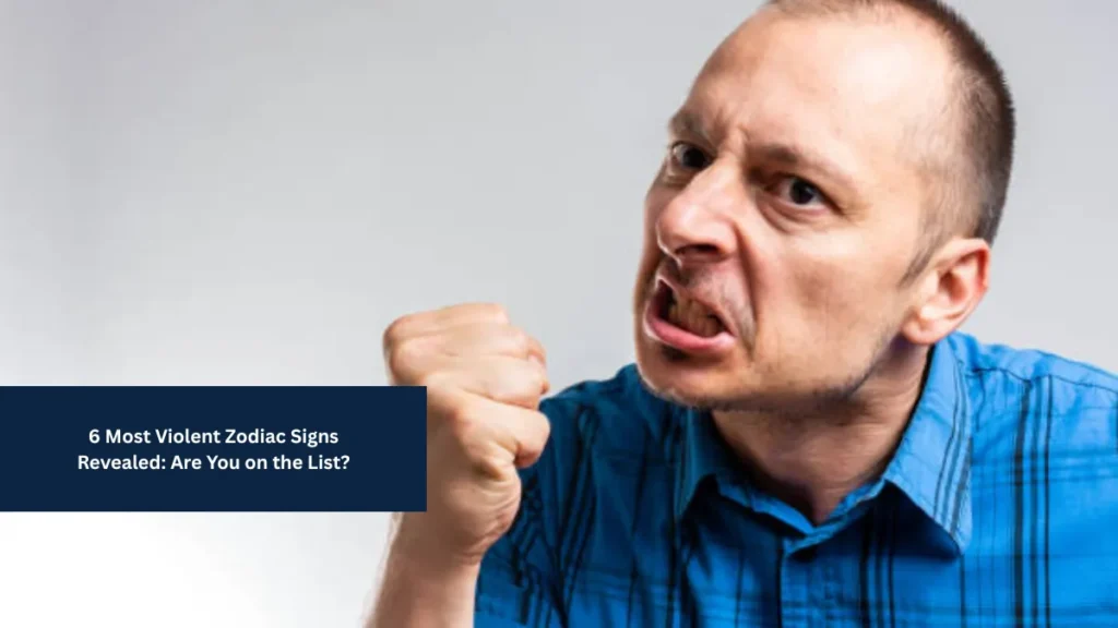 6 Most Violent Zodiac Signs Revealed: Are You on the List?