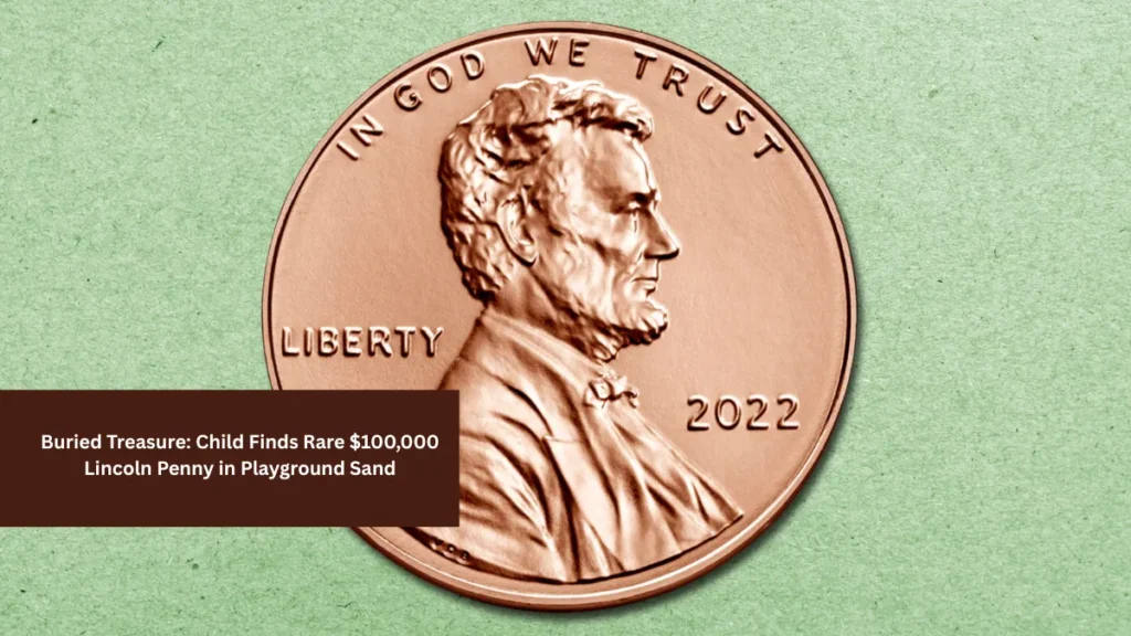 Buried Treasure: Child Finds Rare $100,000 Lincoln Penny in Playground Sand
