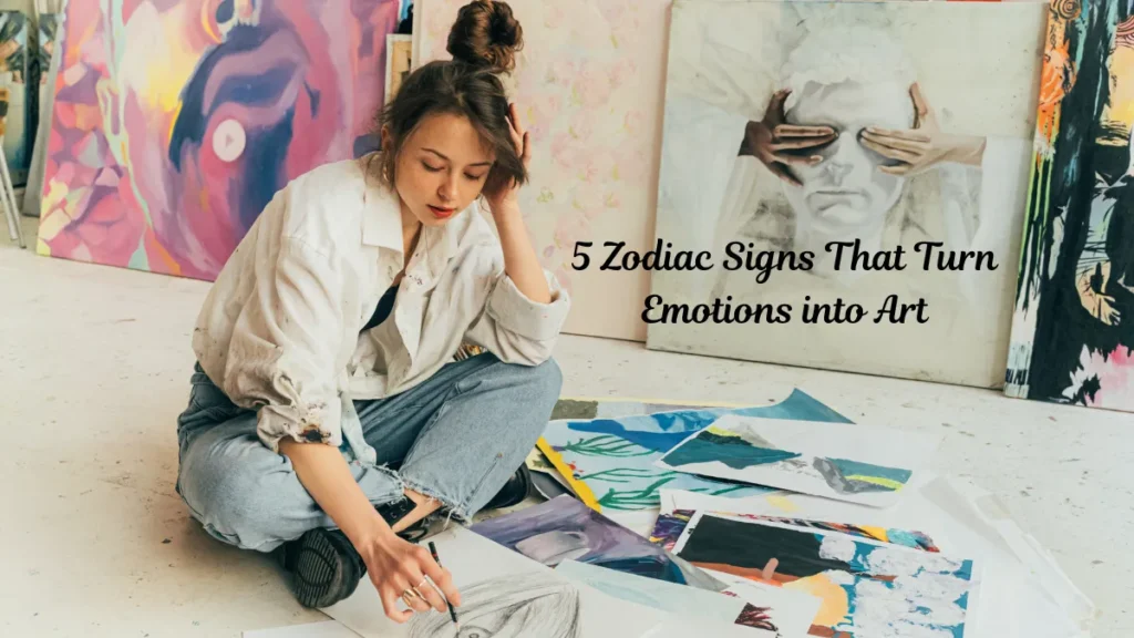 5 Zodiac Signs That Turn Emotions into Art