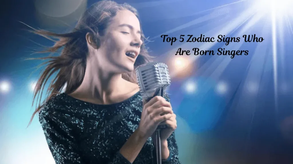 Top 5 Zodiac Signs Who Are Born Singers